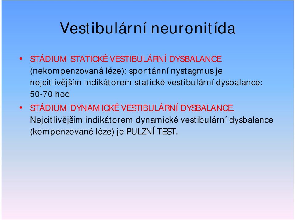 vestibulárnídysbalance: 50-70 hod STÁDIUM DYNAMICKÉ VESTIBULÁRNÍ