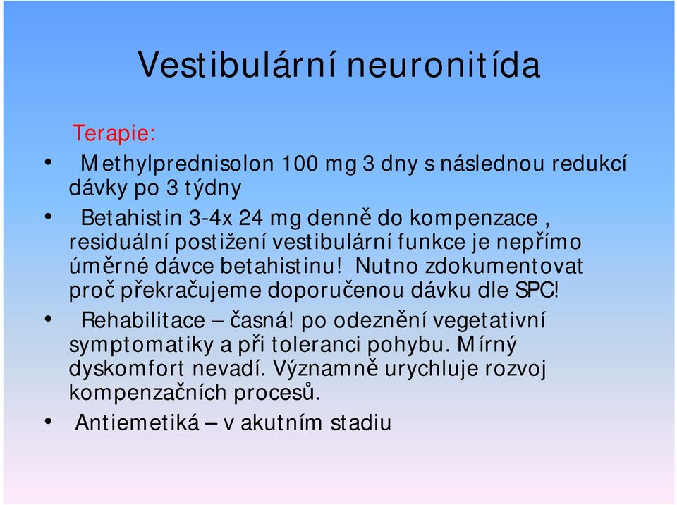 Nutno zdokumentovat proč překračujeme doporučenou dávku dle SPC! Rehabilitace časná!