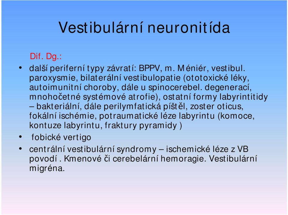 degenerací, mnohočetnésystémovéatrofie), ostatní formy labyrintitidy bakteriální, dále perilymfatická píštěl, zoster oticus,