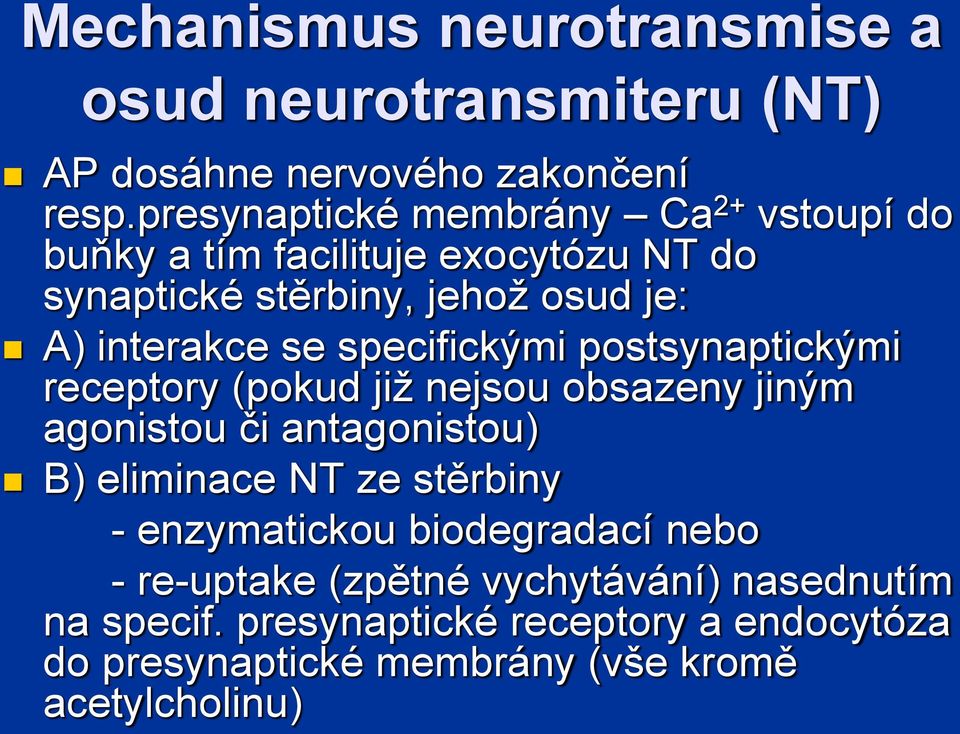 specifickými postsynaptickými receptory (pokud již nejsou obsazeny jiným agonistou či antagonistou) B) eliminace NT ze stěrbiny