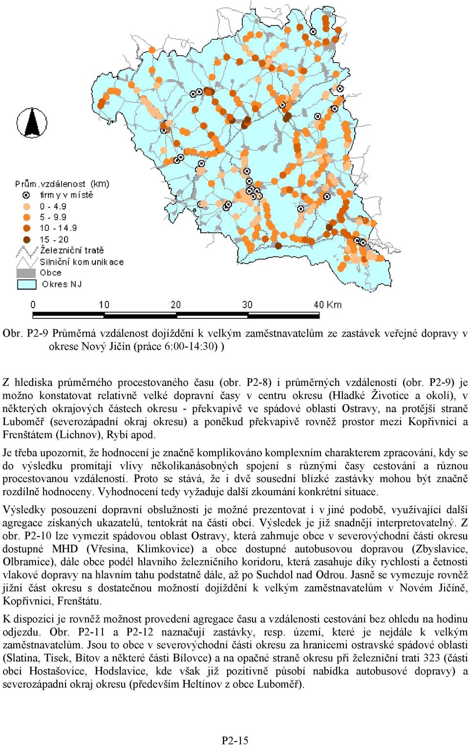 P2-9) je možno konstatovat relativně velké dopravní časy v centru okresu (Hladké Životice a okolí), v některých okrajových částech okresu - překvapivě ve spádové oblasti Ostravy, na protější straně