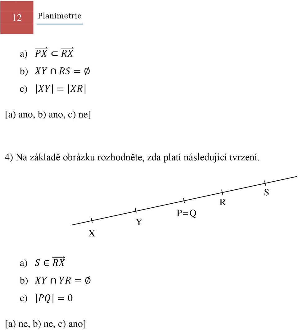 rozhodněte, zda platí následující