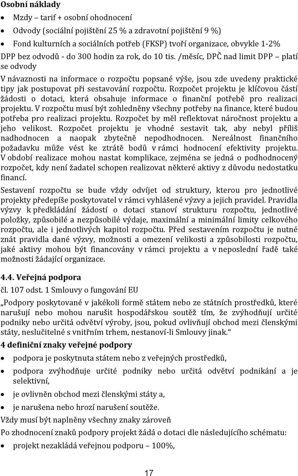 Rozpočet projektu je klíčovou částí žádosti o dotaci, která obsahuje informace o finanční potřebě pro realizaci projektu.