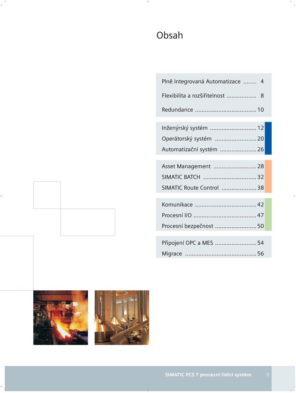 .. 26 Asset Management... 28 SIMATIC BATCH... 32 SIMATIC Route Control... 38 Komunikace.