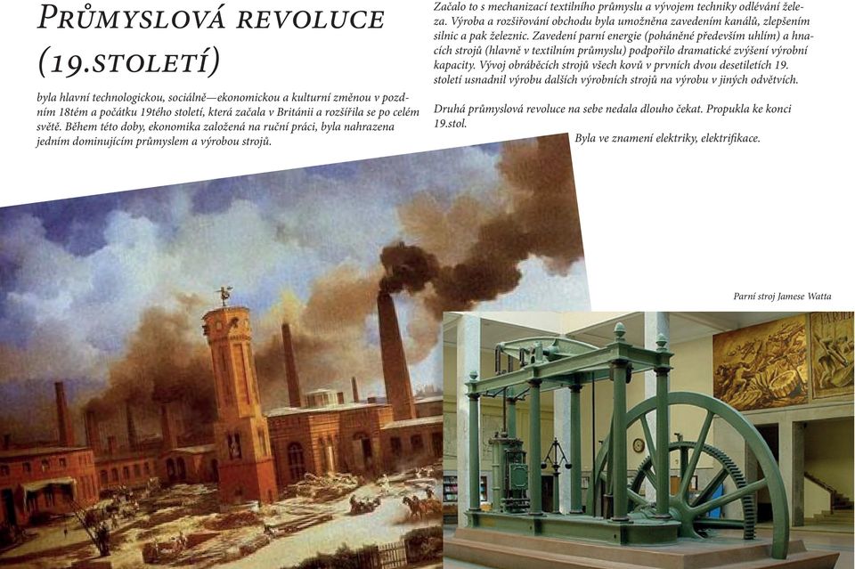 Výroba a rozšiřování obchodu byla umožněna zavedením kanálů, zlepšením silnic a pak železnic.