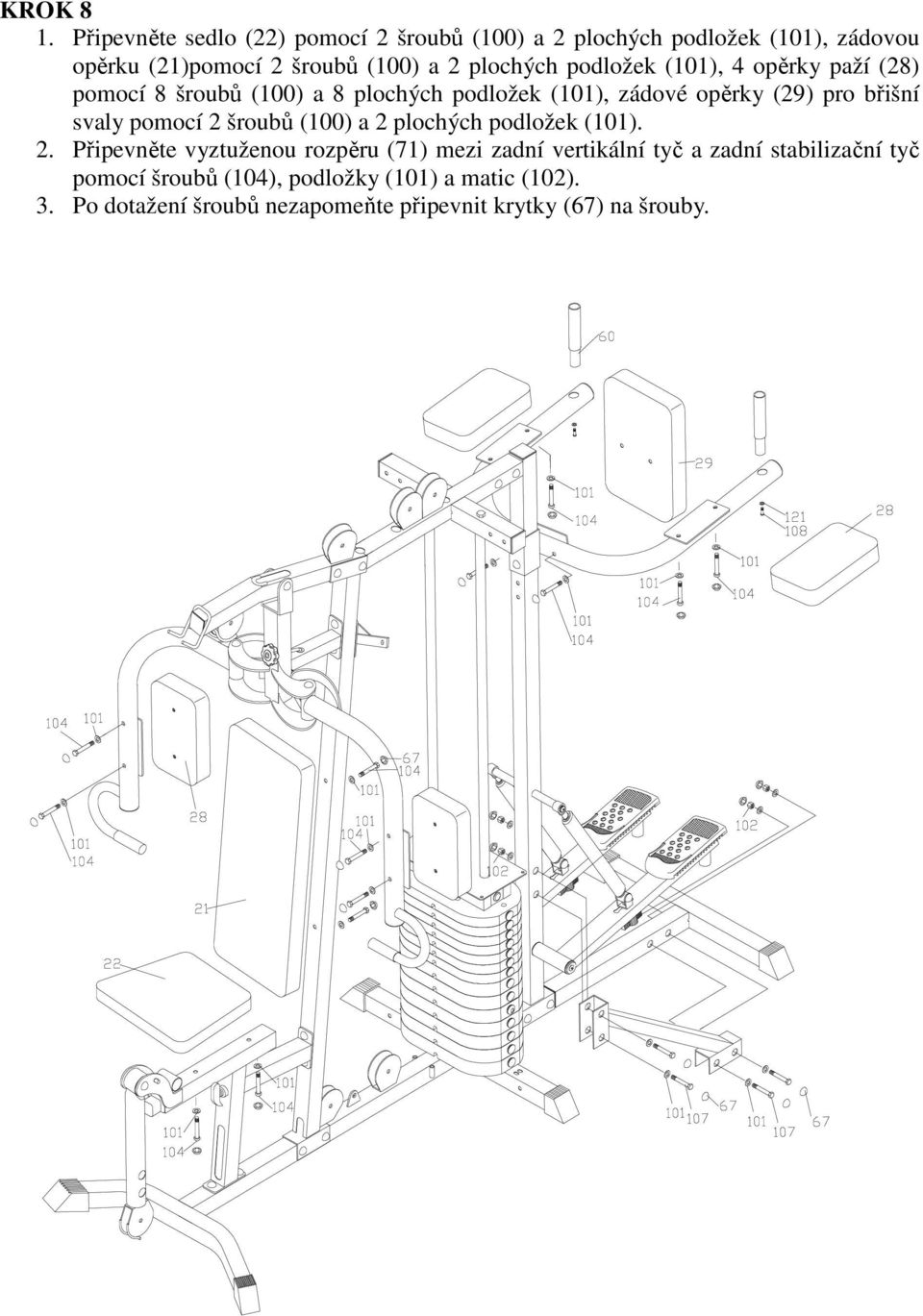 podložek (101), 4 opěrky paží (28) pomocí 8 šroubů (100) a 8 plochých podložek (101), zádové opěrky (29) pro břišní svaly pomocí