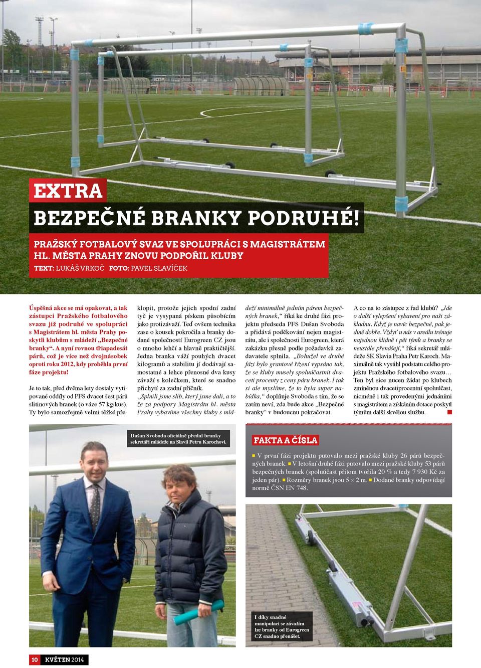 města Prahy poskytli klubům s mládeží Bezpečné branky. A nyní rovnou třiapadesát párů, což je více než dvojnásobek oproti roku 2012, kdy proběhla první fáze projektu!