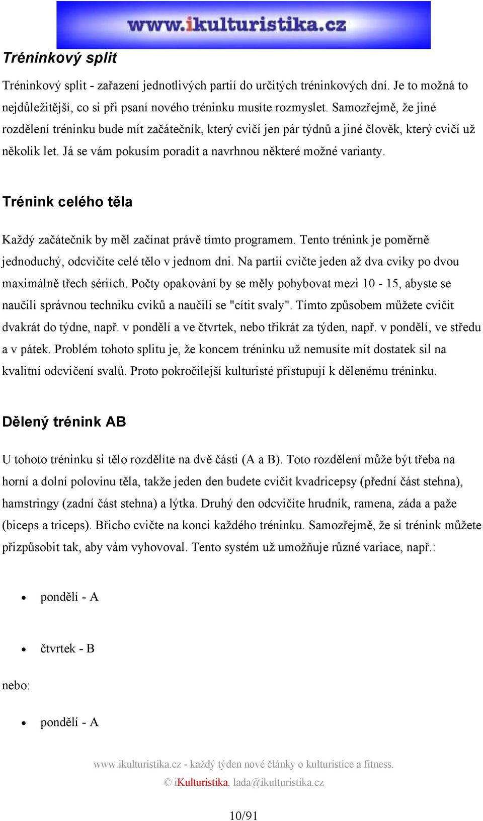 Trénink celého těla Každý začátečník by měl začínat právě tímto programem. Tento trénink je poměrně jednoduchý, odcvičíte celé tělo v jednom dni.