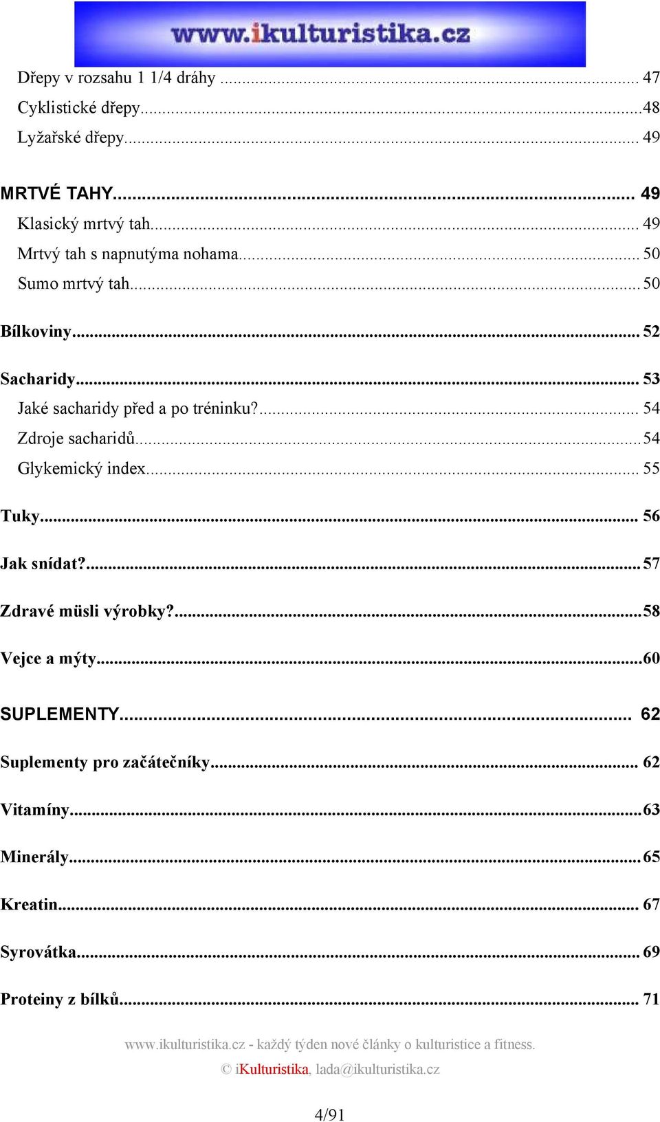 ... 54 Zdroje sacharidů...54 Glykemický index... 55 Tuky... 56 Jak snídat?...57 Zdravé müsli výrobky?...58 Vejce a mýty.