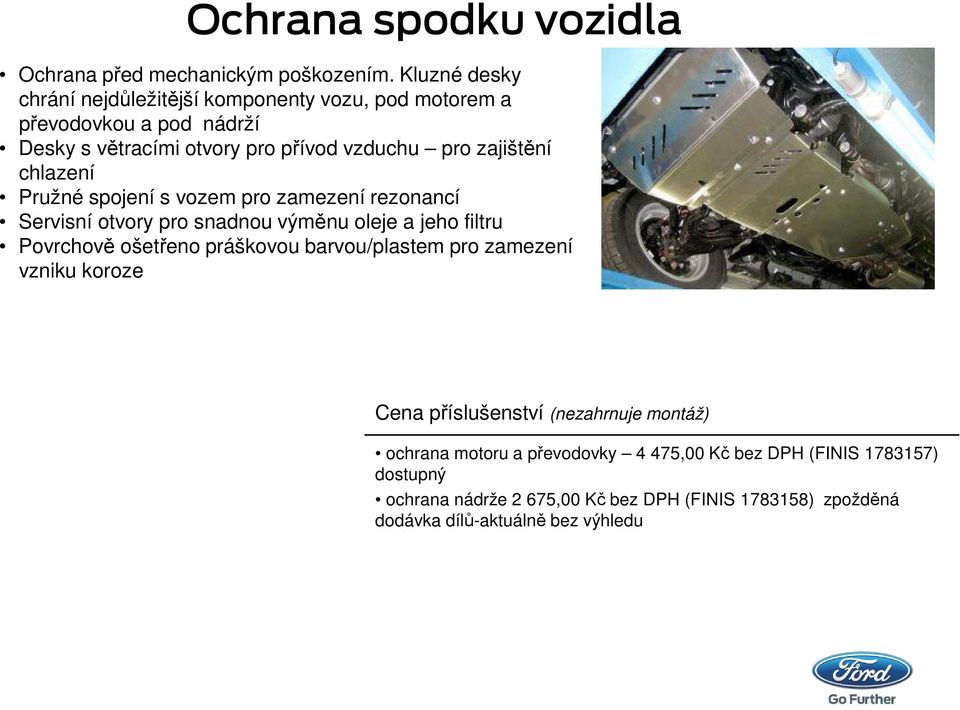 zajištění chlazení Pružné spojení s vozem pro zamezení rezonancí Servisní otvory pro snadnou výměnu oleje a jeho filtru Povrchově ošetřeno