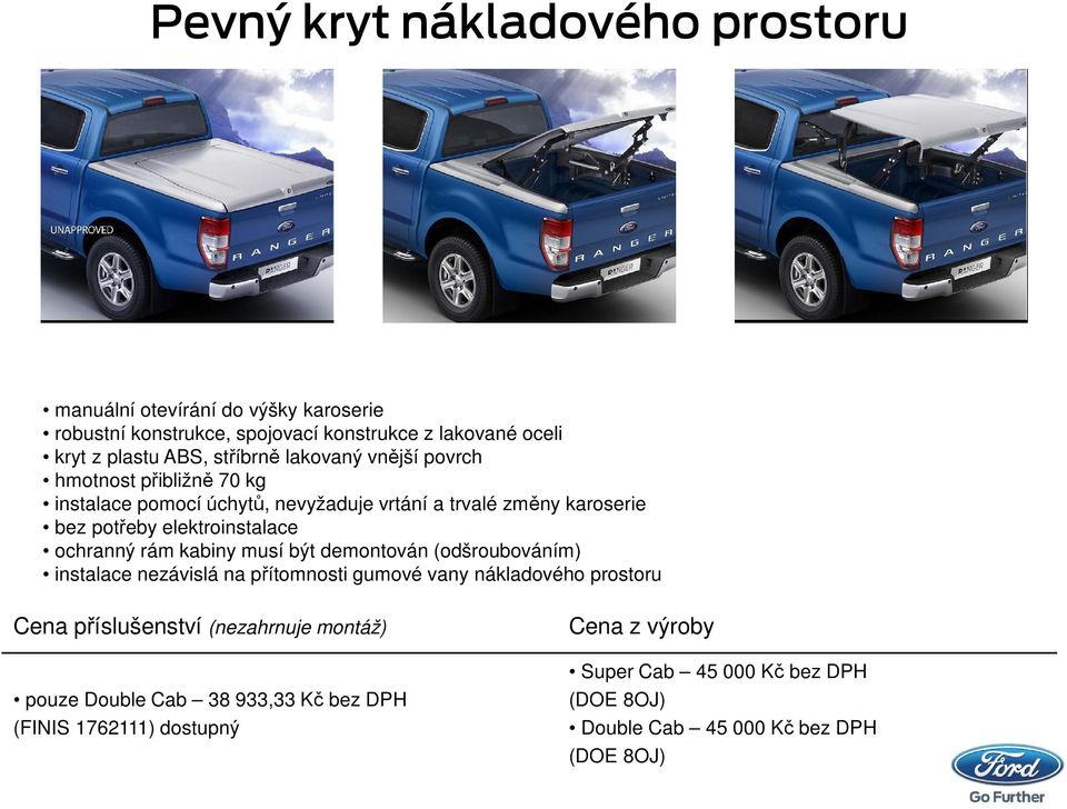 elektroinstalace ochranný rám kabiny musí být demontován (odšroubováním) instalace nezávislá na přítomnosti gumové vany nákladového prostoru