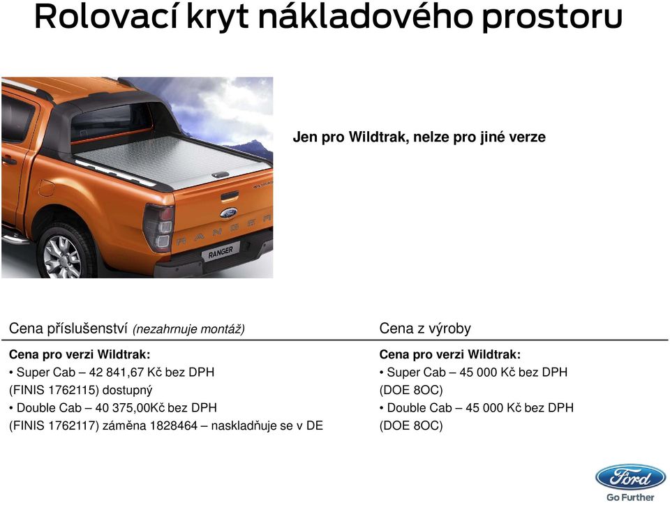 375,00Kč bez DPH (FINIS 1762117) záměna 1828464 naskladňuje se v DE Cena z výroby Cena