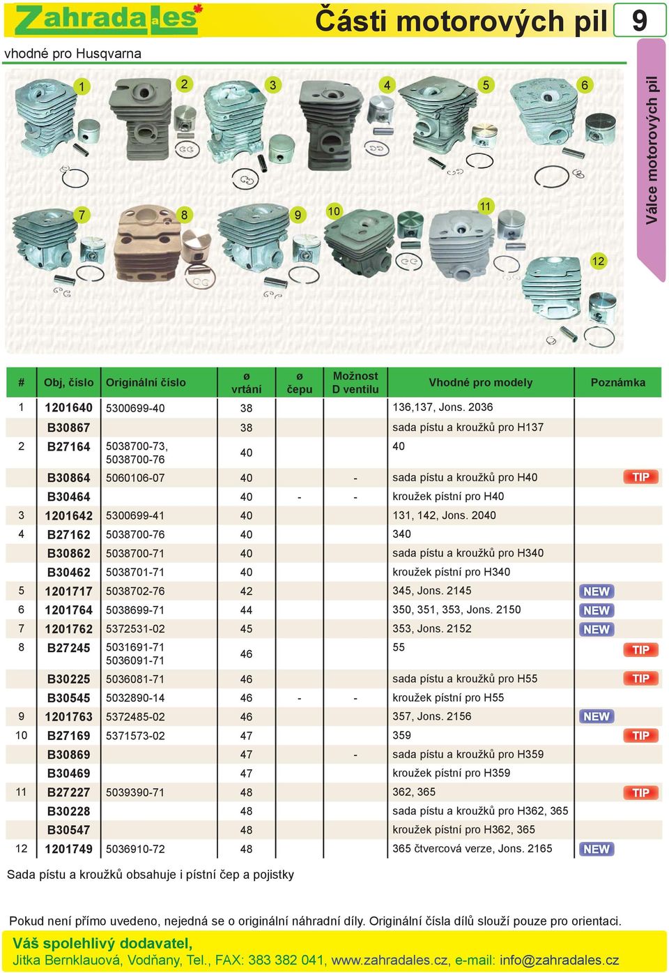 142, Jons. 2040 4 B27162 5038700-76 40 340 B30862 5038700-71 40 sada pístu a kroužků pro H340 B30462 5038701-71 40 kroužek pístní pro H340 5 1201717 5038702-76 42 345, Jons.