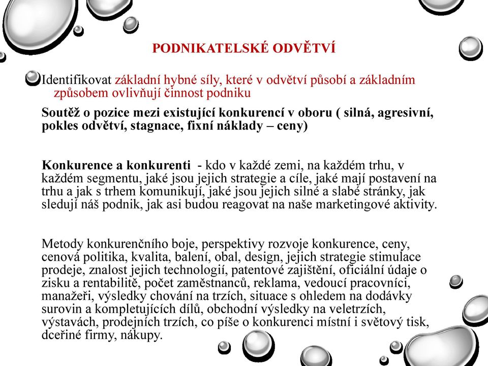 trhem komunikují, jaké jsou jejich silné a slabé stránky, jak sledují náš podnik, jak asi budou reagovat na naše marketingové aktivity.