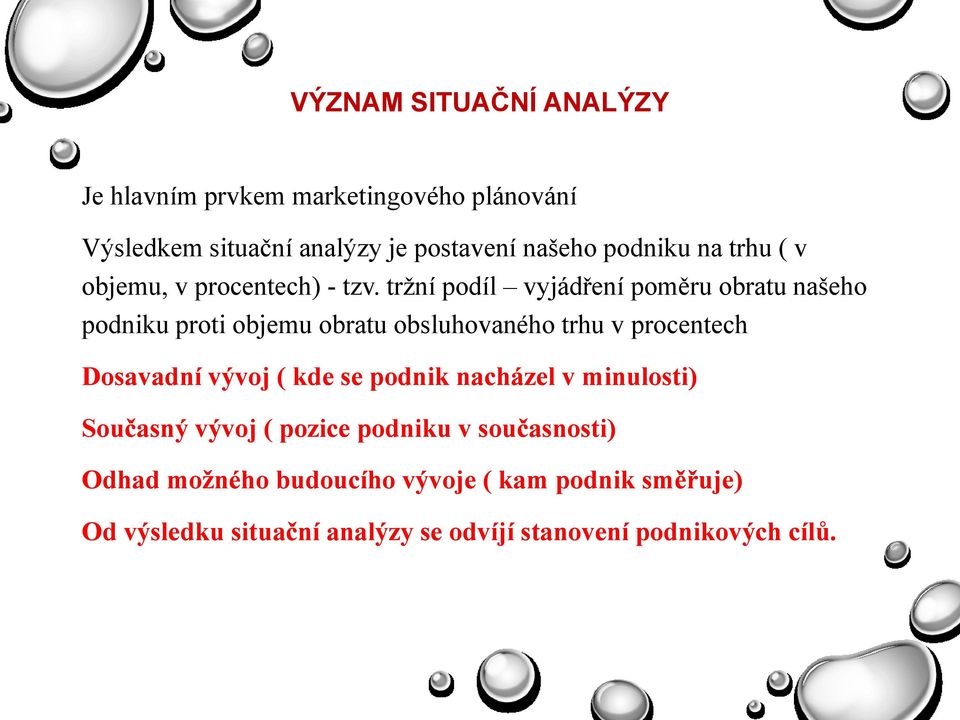 trţní podíl vyjádření poměru obratu našeho podniku proti objemu obratu obsluhovaného trhu v procentech Dosavadní vývoj (