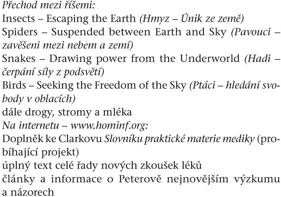 hledání svobody v oblacích) dále drogy, stromy a mléka Na internetu www.hominf.