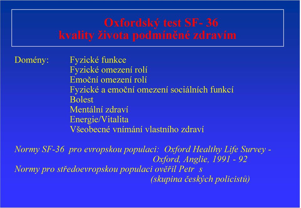 Energie/Vitalita Všeobecné vnímání vlastního zdraví Normy SF-36 pro evropskou populaci: Oxford