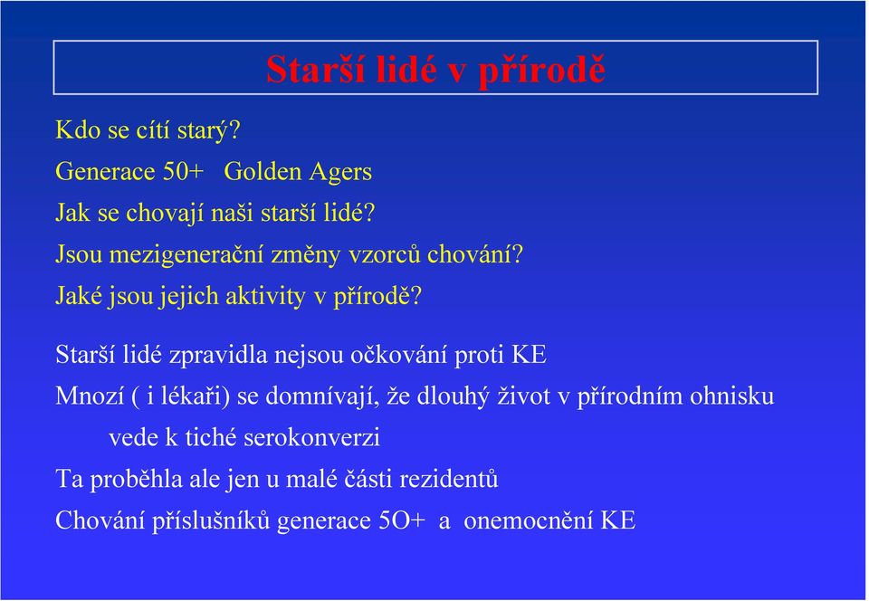 Starší lidé zpravidla nejsou očkování proti KE Mnozí ( i lékaři) se domnívají, že dlouhý život v