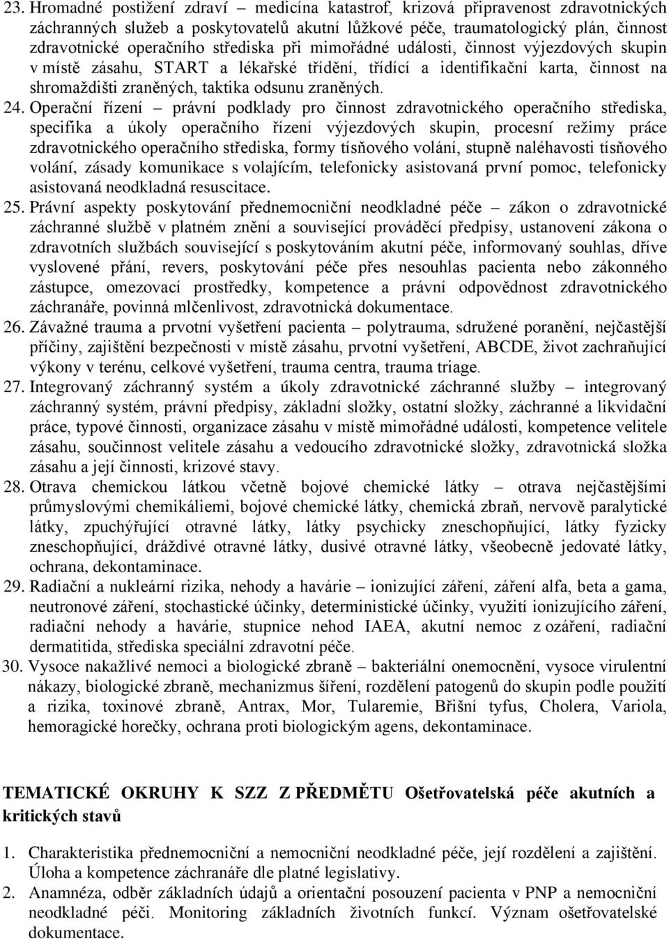 Operační řízení právní podklady pro činnost zdravotnického operačního střediska, specifika a úkoly operačního řízení výjezdových skupin, procesní režimy práce zdravotnického operačního střediska,