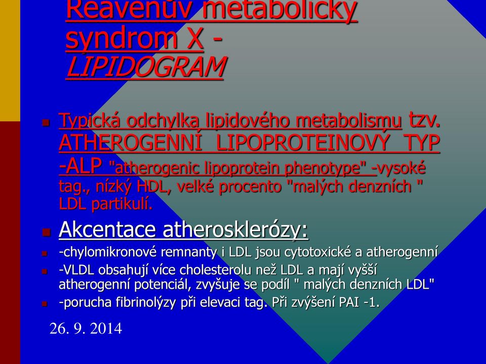 , nízký HDL, velké procento "malých denzních " LDL partikulí.