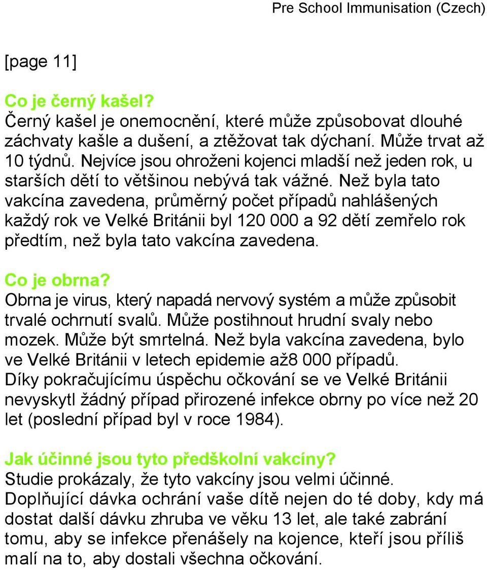 Než byla tato vakcína zavedena, průměrný počet případů nahlášených každý rok ve Velké Británii byl 120 000 a 92 dětí zemřelo rok předtím, než byla tato vakcína zavedena. Co je obrna?