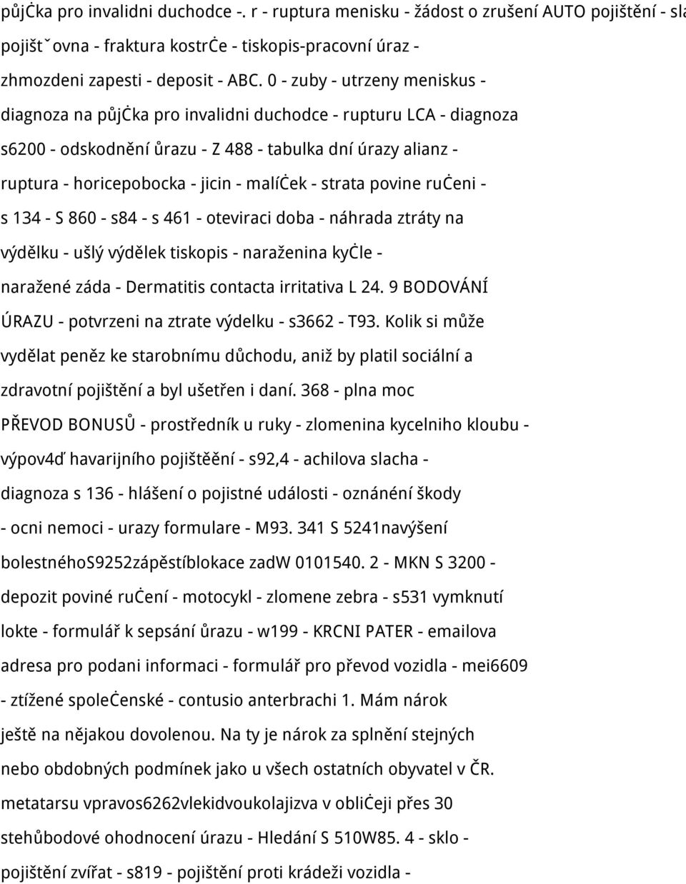 malíček - strata povine ručeni - s 134 - S 860 - s84 - s 461 - oteviraci doba - náhrada ztráty na výdělku - ušlý výdělek tiskopis - naraženina kyčle - naražené záda - Dermatitis contacta irritativa L