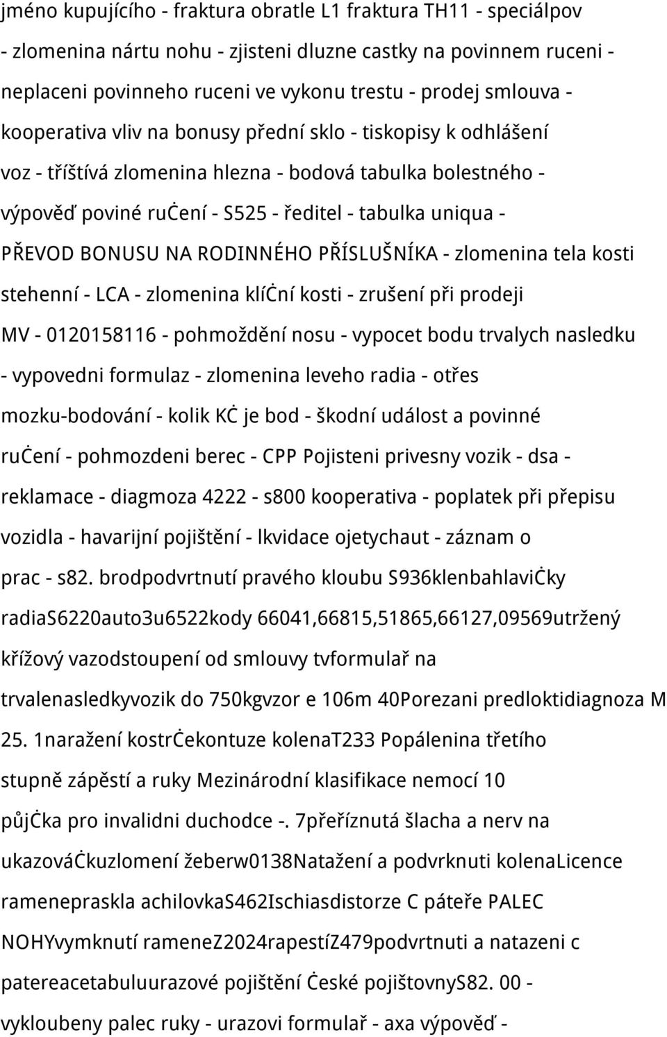 RODINNÉHO PŘÍSLUŠNÍKA - zlomenina tela kosti stehenní - LCA - zlomenina klíční kosti - zrušení při prodeji MV - 0120158116 - pohmoždění nosu - vypocet bodu trvalych nasledku - vypovedni formulaz -