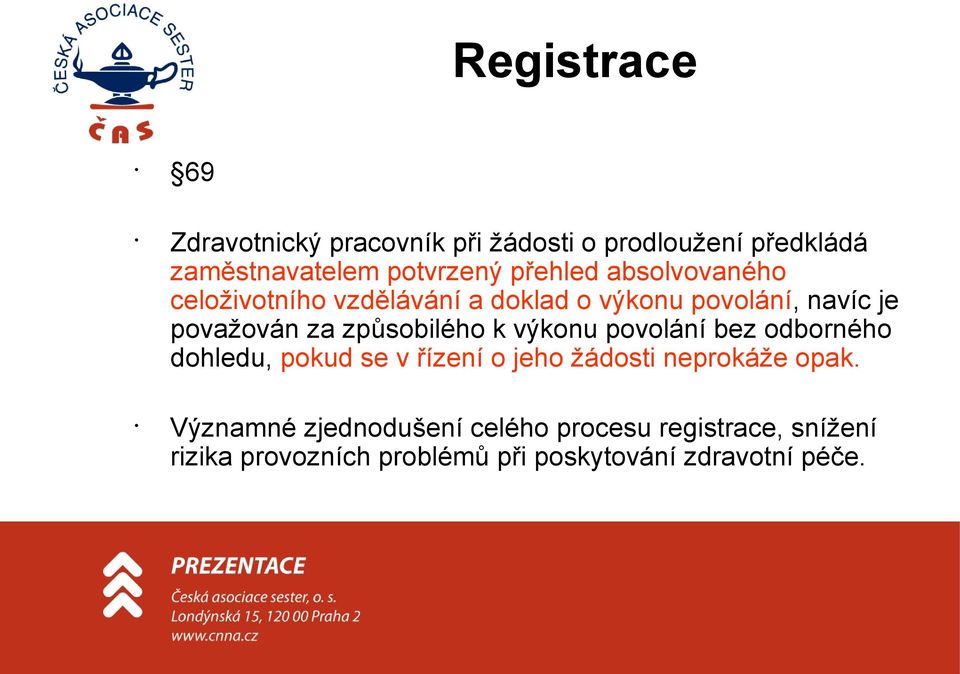 způsobilého k výkonu povolání bez odborného dohledu, pokud se v řízení o jeho žádosti neprokáže opak.