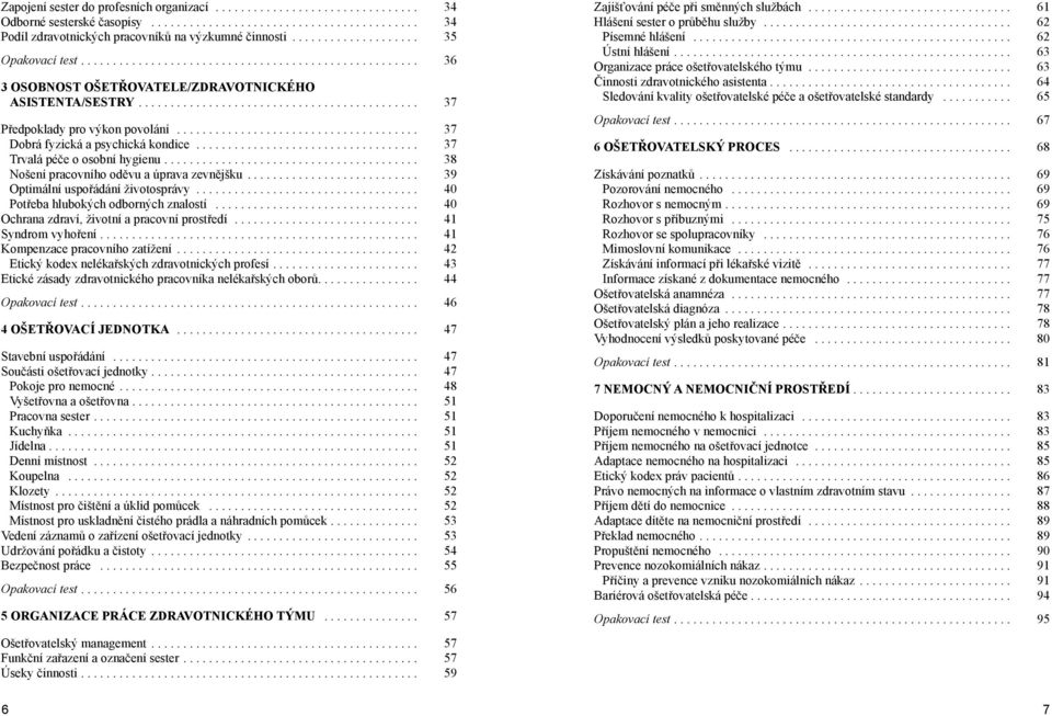 ..................................... 37 Dobrá fyzická a psychická kondice................................... 37 Trvalá péče o osobní hygienu........................................ 38 Nošení pracovního oděvu a úprava zevnějšku.