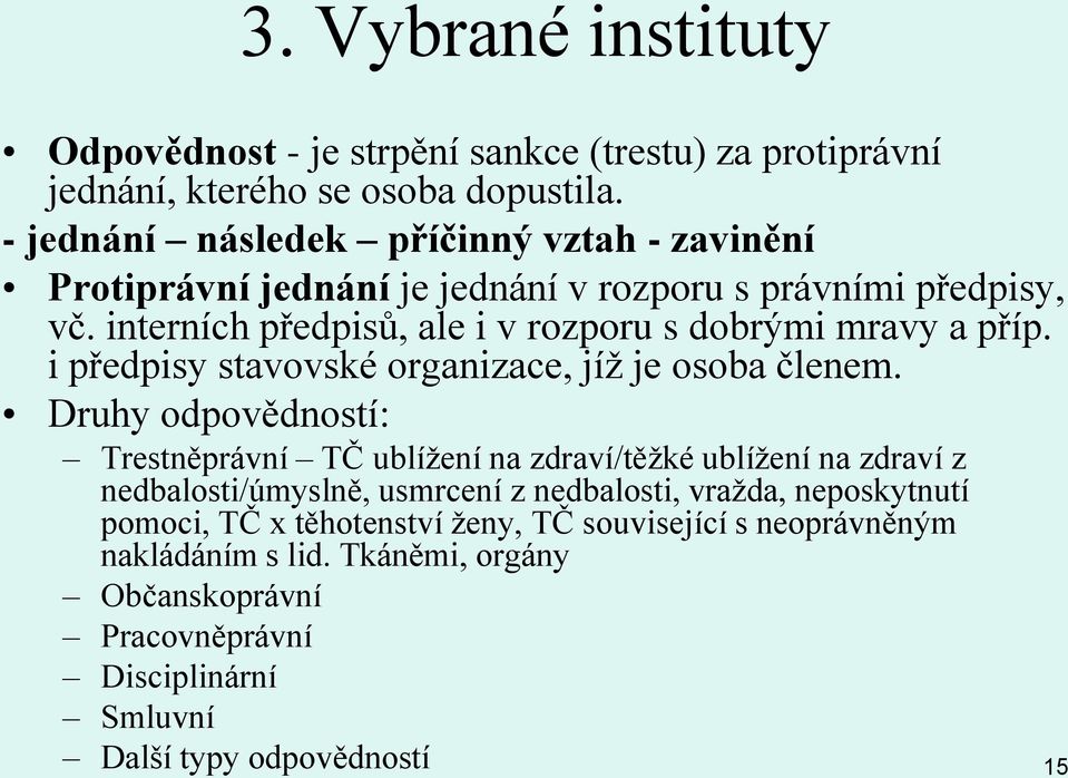 interních předpisů, ale i v rozporu s dobrými mravy a příp. i předpisy stavovské organizace, jíž je osoba členem.