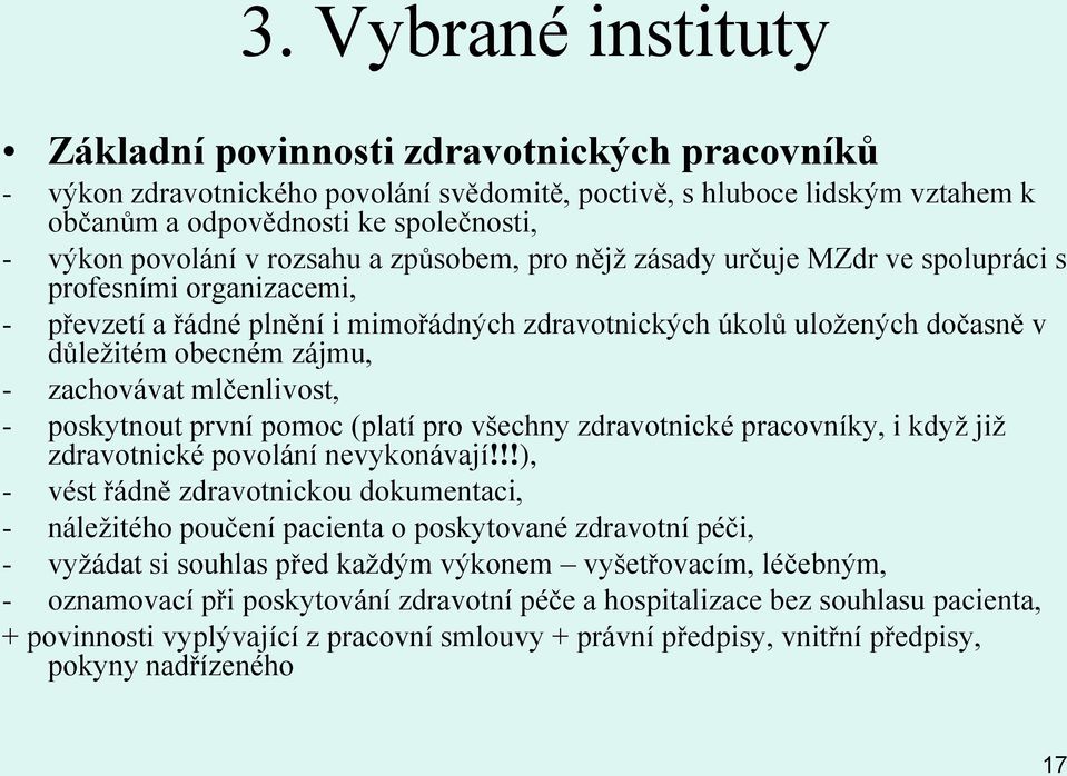 mlčenlivost, - poskytnout první pomoc (platí pro všechny zdravotnické pracovníky, i když již zdravotnické povolání nevykonávají!