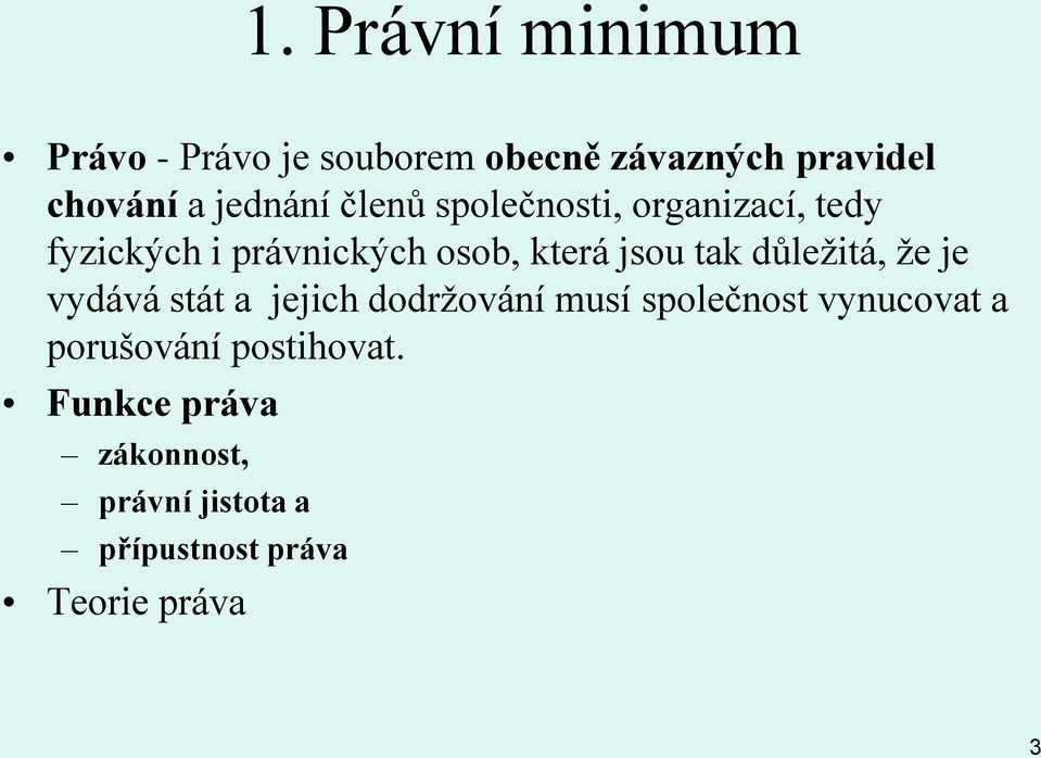 tak důležitá, že je vydává stát a jejich dodržování musí společnost vynucovat a