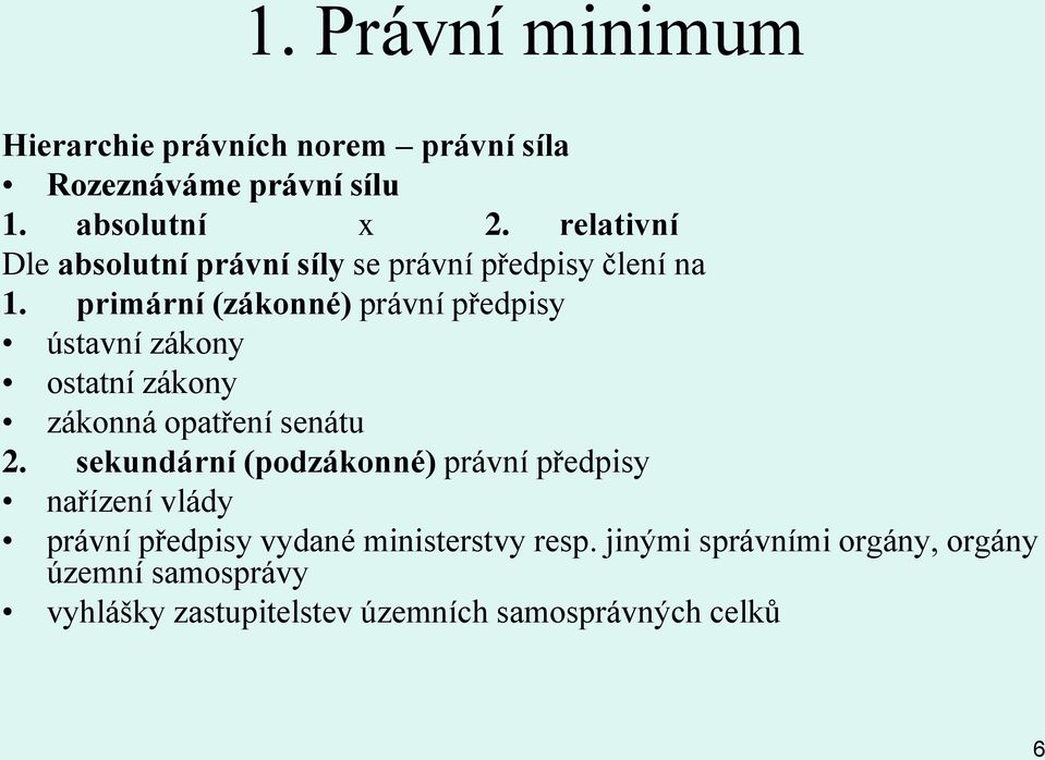 primární (zákonné) právní předpisy ústavní zákony ostatní zákony zákonná opatření senátu 2.