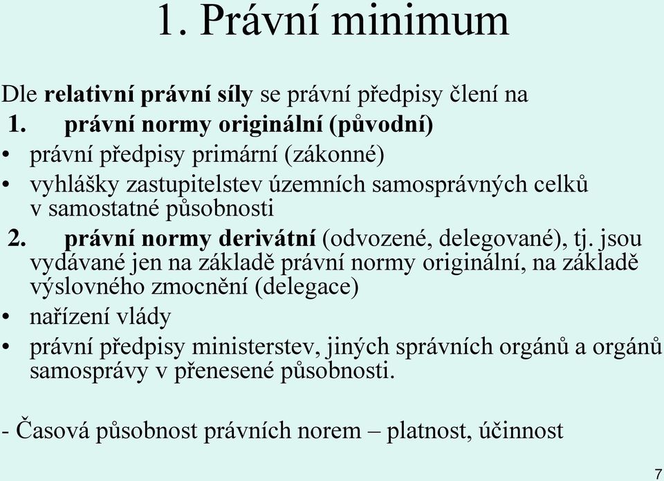 působnosti 2. právní normy derivátní (odvozené, delegované), tj.