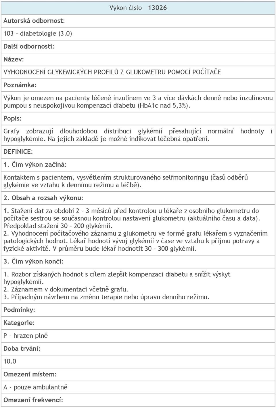 neuspokojivou kompenzací diabetu (HbA1c nad 5,3%). Popis: Grafy zobrazují dlouhodobou distribuci glykémií přesahující normální hodnoty i hypoglykémie.