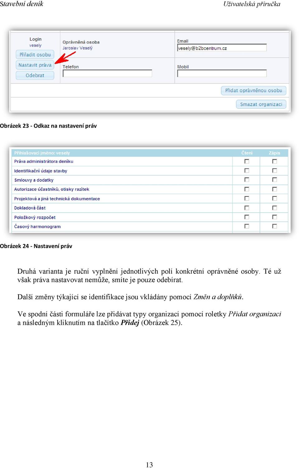 Další změny týkající se identifikace jsou vkládány pomocí Změn a doplňků.