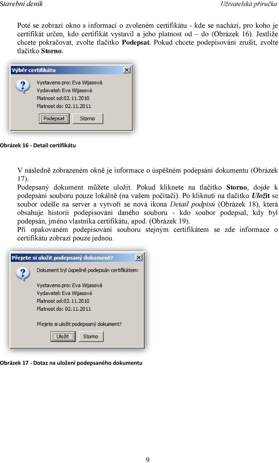 Obrázek 16 - Detail certifikátu V následně zobrazeném okně je informace o úspěšném podepsání dokumentu (Obrázek 17). Podepsaný dokument můžete uložit.