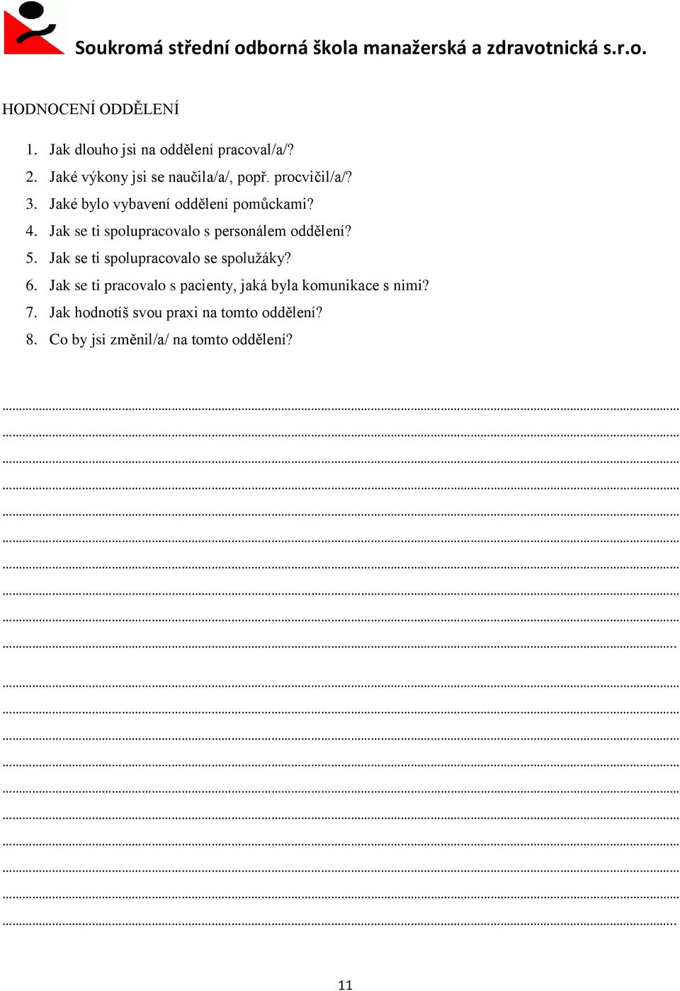 Jak se ti spolupracovalo s personálem oddělení? 5. Jak se ti spolupracovalo se spoluţáky? 6.
