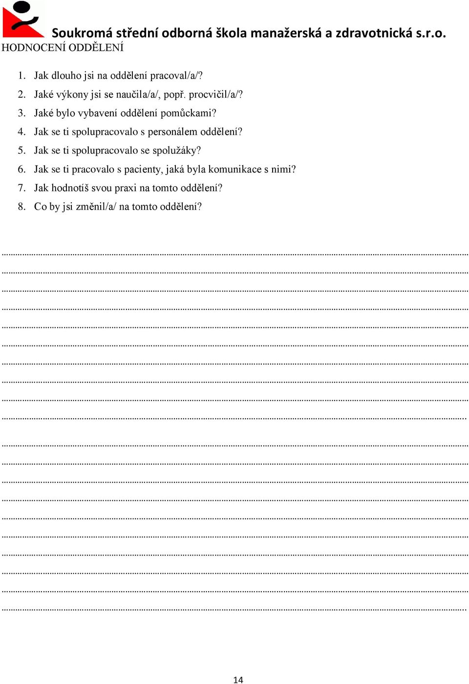 Jak se ti spolupracovalo s personálem oddělení? 5. Jak se ti spolupracovalo se spoluţáky? 6.