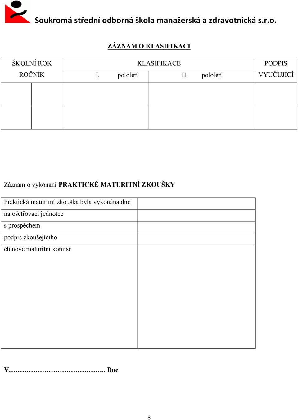 ZKOUŠKY Praktická maturitní zkouška byla vykonána dne na ošetřovací