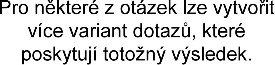 variant dotazů, které