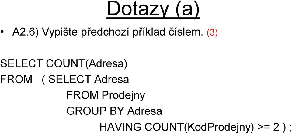 (3) SELECT COUNT(Adresa) FROM ( SELECT