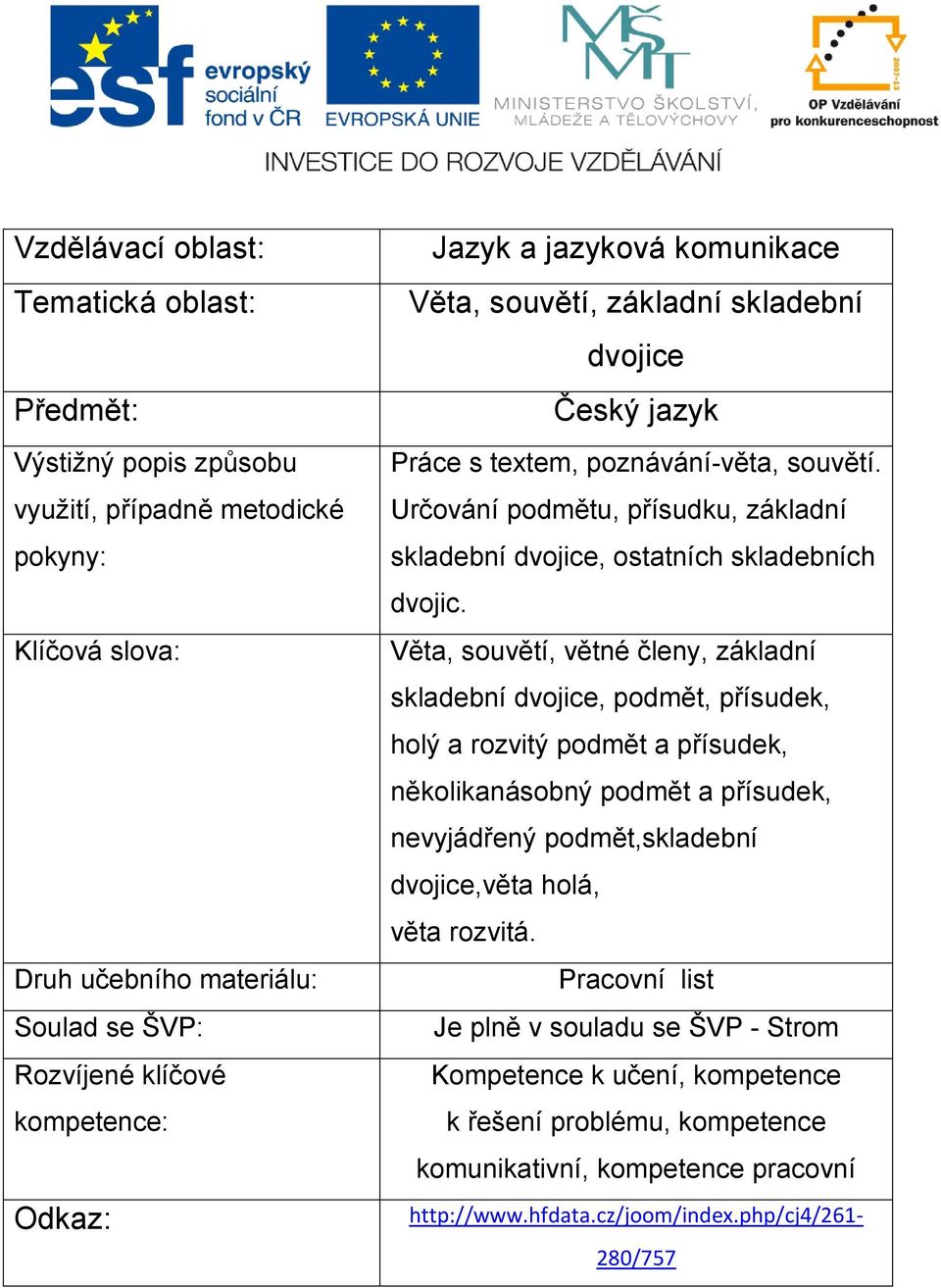 Určování podmětu, přísudku, základní skladební dvojice, ostatních skladebních dvojic.