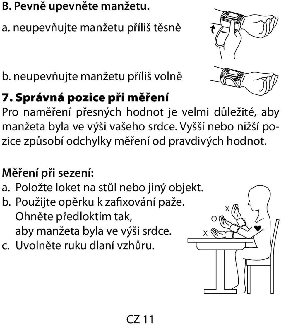 Vyšší nebo nižší pozice způsobí odchylky měření od pravdivých hodnot. Měření při sezení: a.