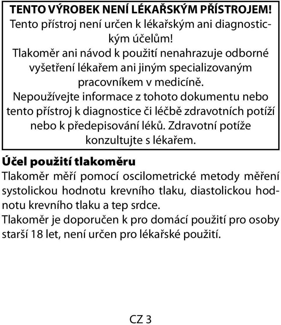 Nepoužívejte informace z tohoto dokumentu nebo tento přístroj k diagnostice či léčbě zdravotních potíží nebo k předepisování léků.