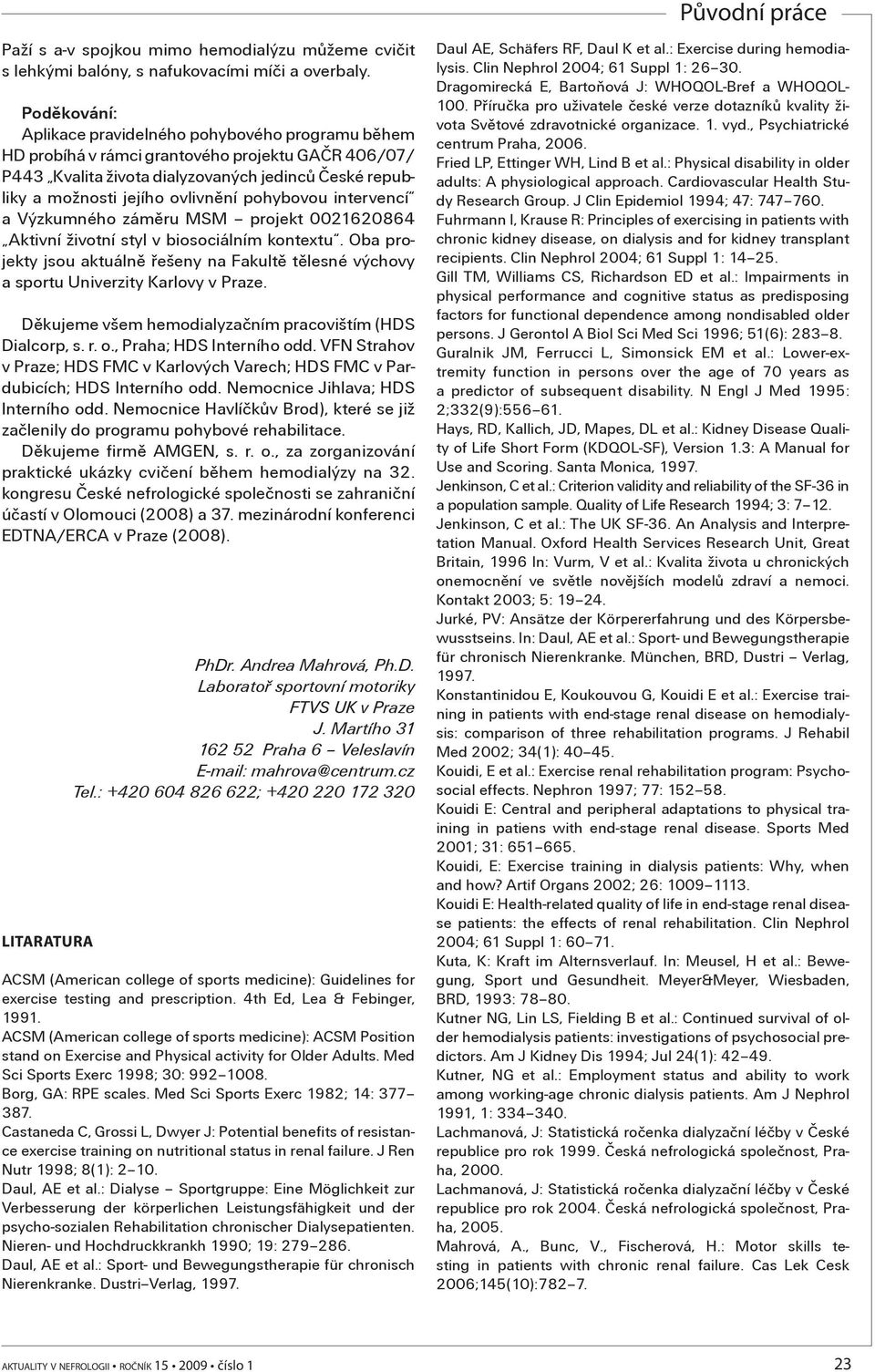 pohybovou intervencí a Výzkumného zámìru MSM projekt 0021620864 Aktivní životní styl v biosociálním kontextu.