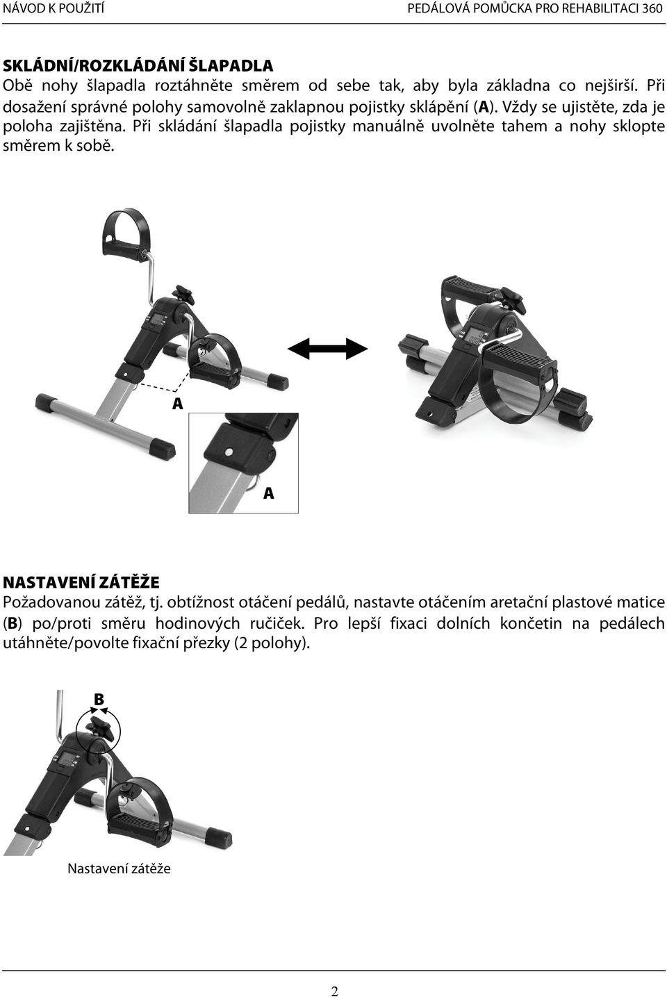 Při skládání šlapadla pojistky manuálně uvolněte tahem a nohy sklopte směrem k sobě. A A NASTAVENÍ ZÁTĚŽE Požadovanou zátěž, tj.
