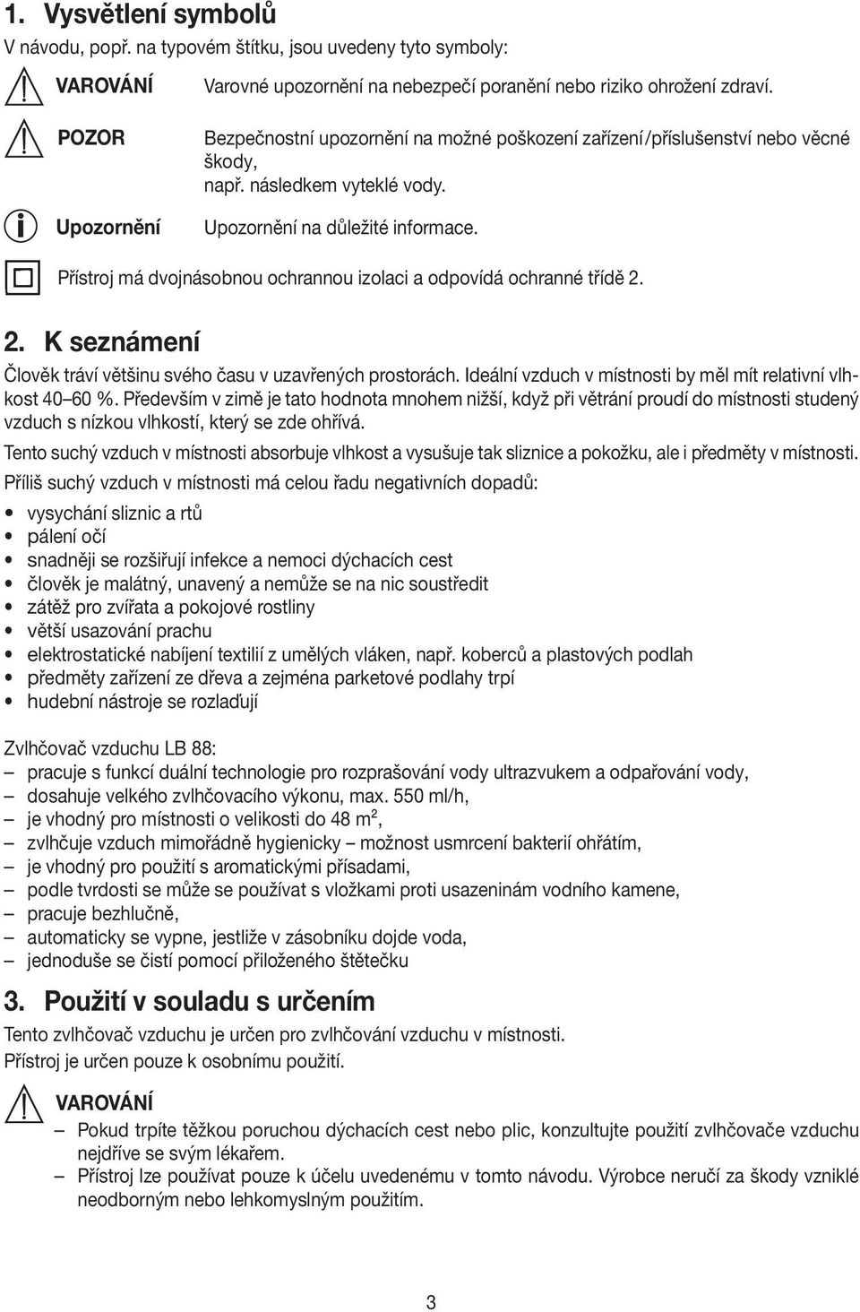 Přístroj má dvojnásobnou ochrannou izolaci a odpovídá ochranné třídě 2. 2. K seznámení Člověk tráví většinu svého času v uzavřených prostorách.