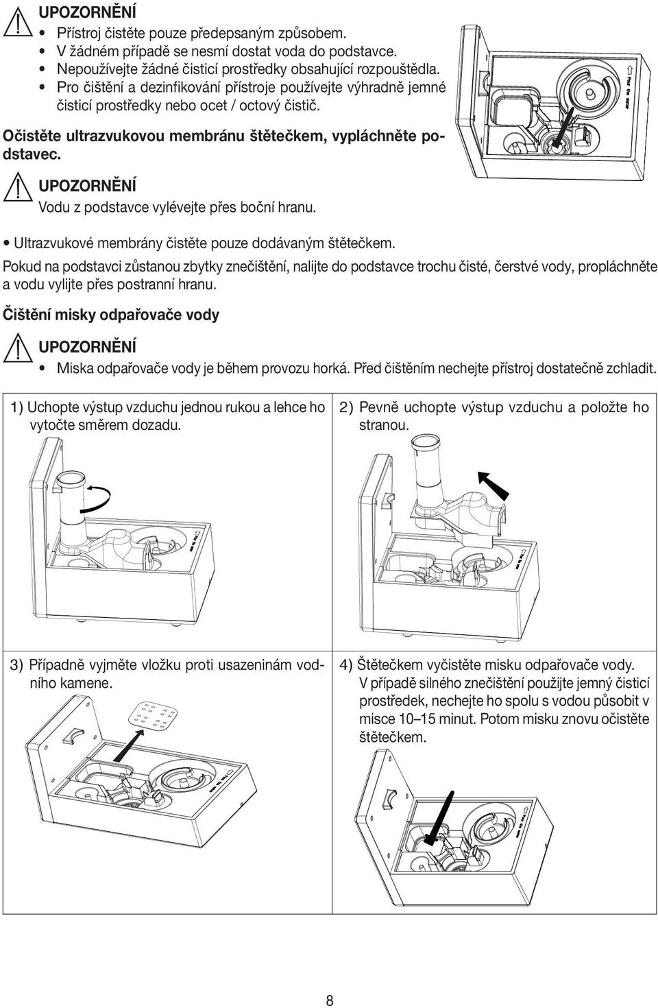 UPOZORNĚNÍ Vodu z podstavce vylévejte přes boční hranu. Ultrazvukové membrány čistěte pouze dodávaným štětečkem.