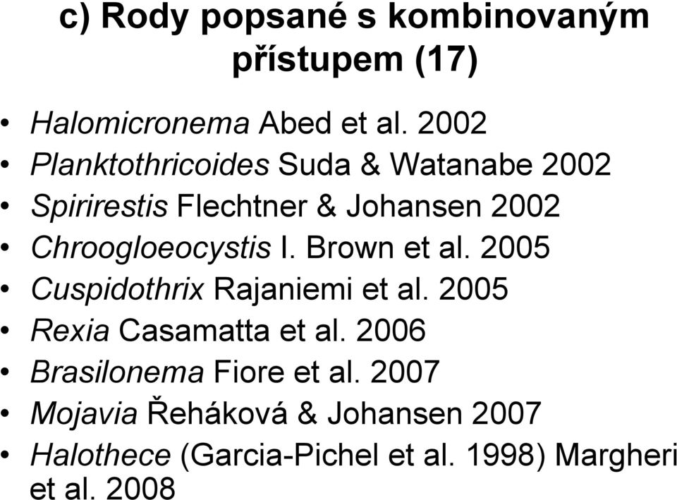 Chroogloeocystis I. Brown et al. 2005 Cuspidothrix Rajaniemi et al.